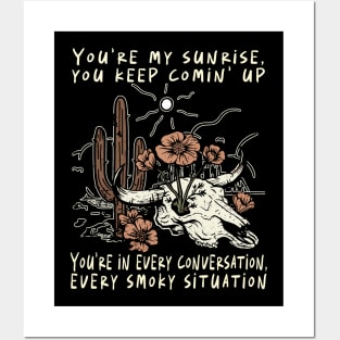 You're My Sunrise, You Keep Comin' Up You're In Every Conversation, Every Smoky Situation Flowers Cactus Posters and Art